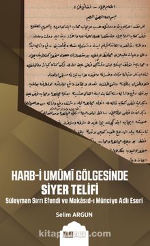 Harb-i Umûmi Gölgesinde Siyer Telifi  & Süleyman Sırrı Efendi ve Makasıd-I Münciye Adlı Eseri kitap kapağı