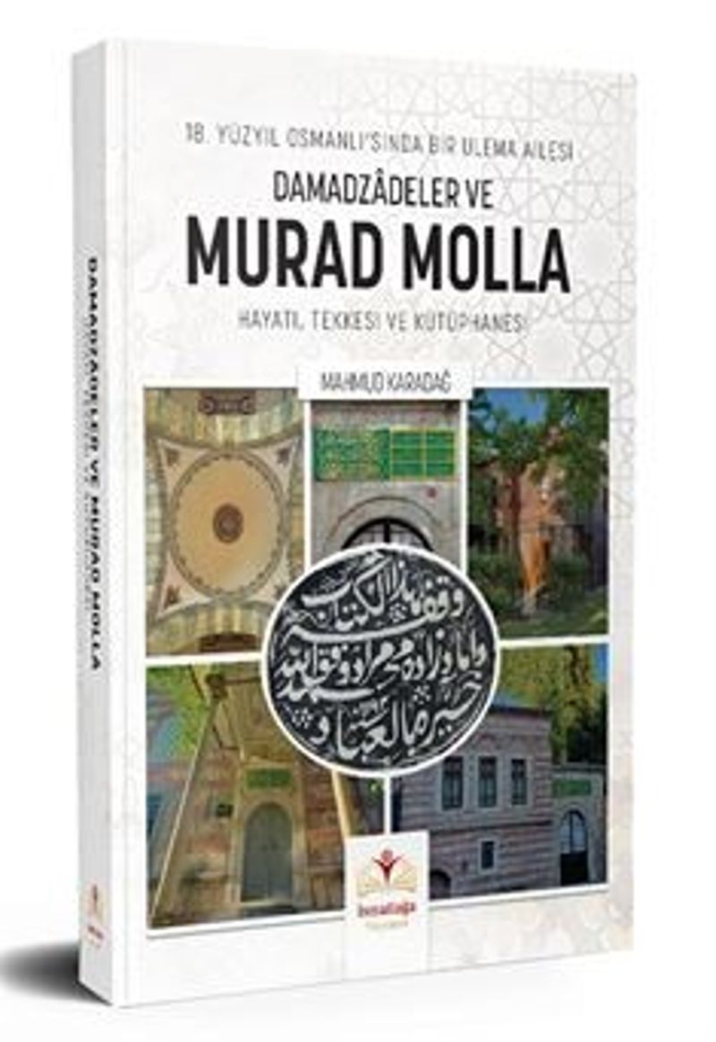 18. Yüzyıl Osmanlı'sında Bir Ulema Ailesi Damadzadeler Ve Murad Molla kitap kapağı