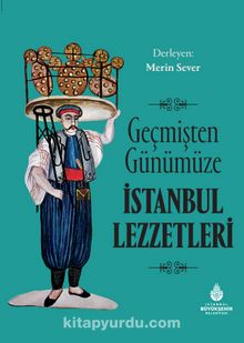 Geçmişten Günümüze İstanbul Lezzetleri kitap kapağı