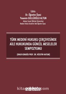 Türk Medeni Hukuku Çerçevesinde Aile Hukukunda Güncel Meseleler Sempozyumu (Onur Konuğu Prof. Dr. Hüseyin Hatemi) kitap kapağı