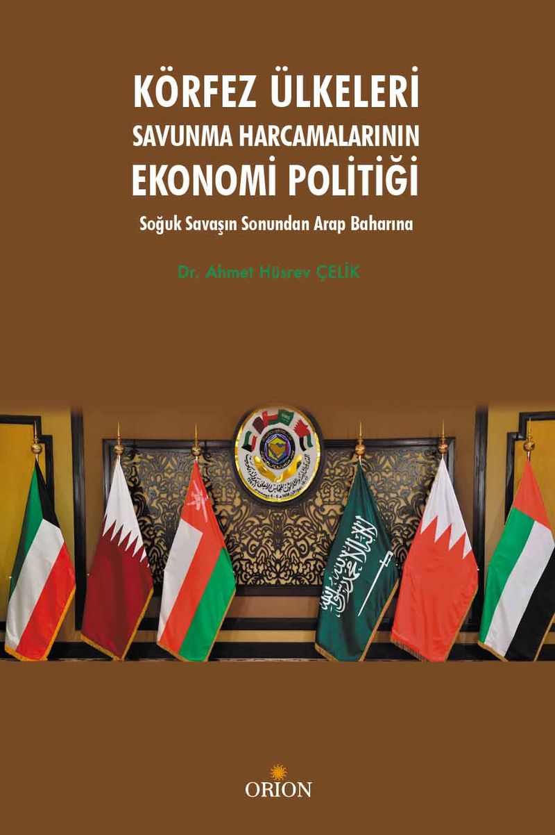 Körfez Ülkeleri Savunma Harcamalarının Ekonomi Politiği Soğuk Savaşın Sonundan Arap Baharına kitap kapağı
