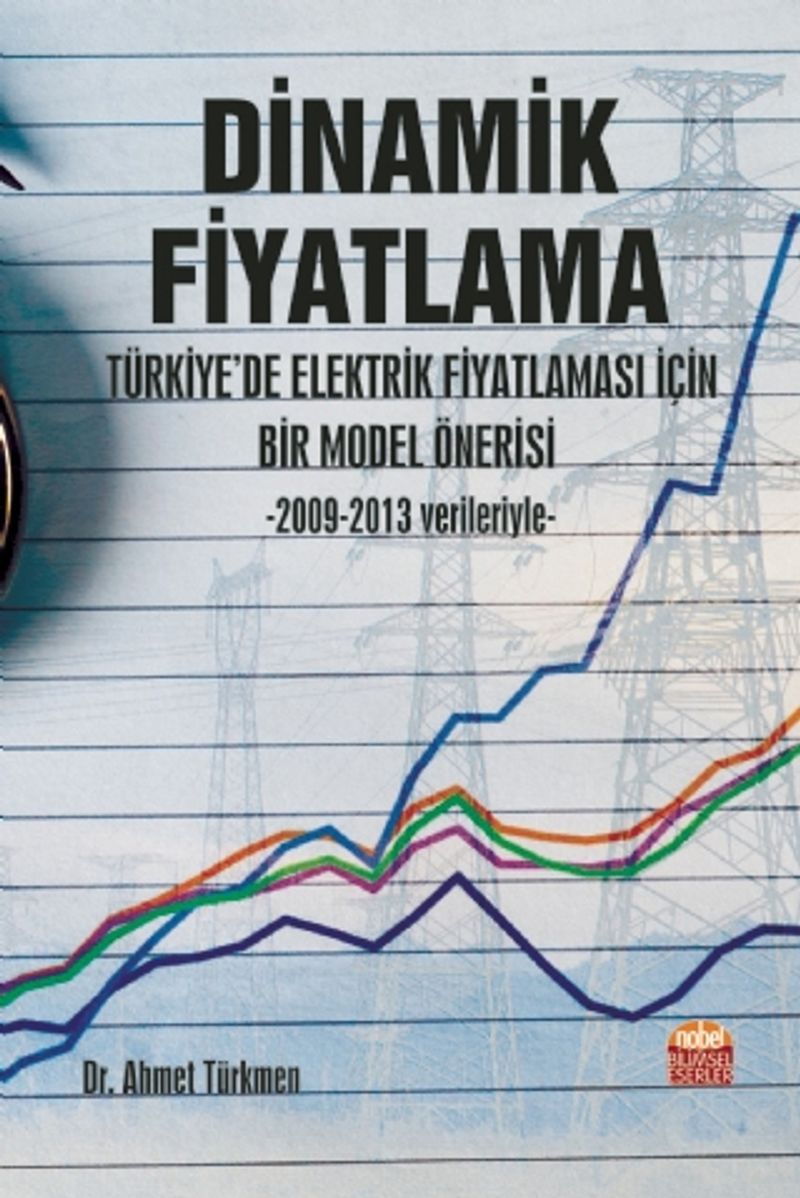 Dinamik Fiyatlama: Türkiye’de Elektrik Fiyatlaması İçin Bir Model Önerisi -2009-2013 Verileriyle kitap kapağı