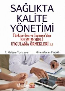 Sağlıkta Kalite Yönetimi (Türkiye’den ve İspanya’dan EFQM Modeli Uygulama Örnekleri ile) kitap kapağı