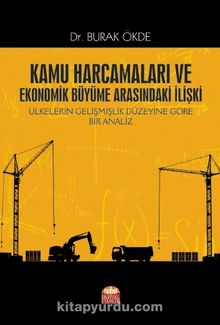 Kamu Harcamaları ve Ekonomik Büyüme Arasındaki İlişki Ülkelerin Gelişmişlik Düzeyine Göre Bir Analiz kitap kapağı