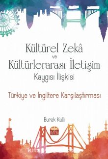 Kültürel Zeka Kültürlerarası İletişim Kaygısı İlişkisi & Türkiye ve İngiltere Karşılaştırması kitap kapağı