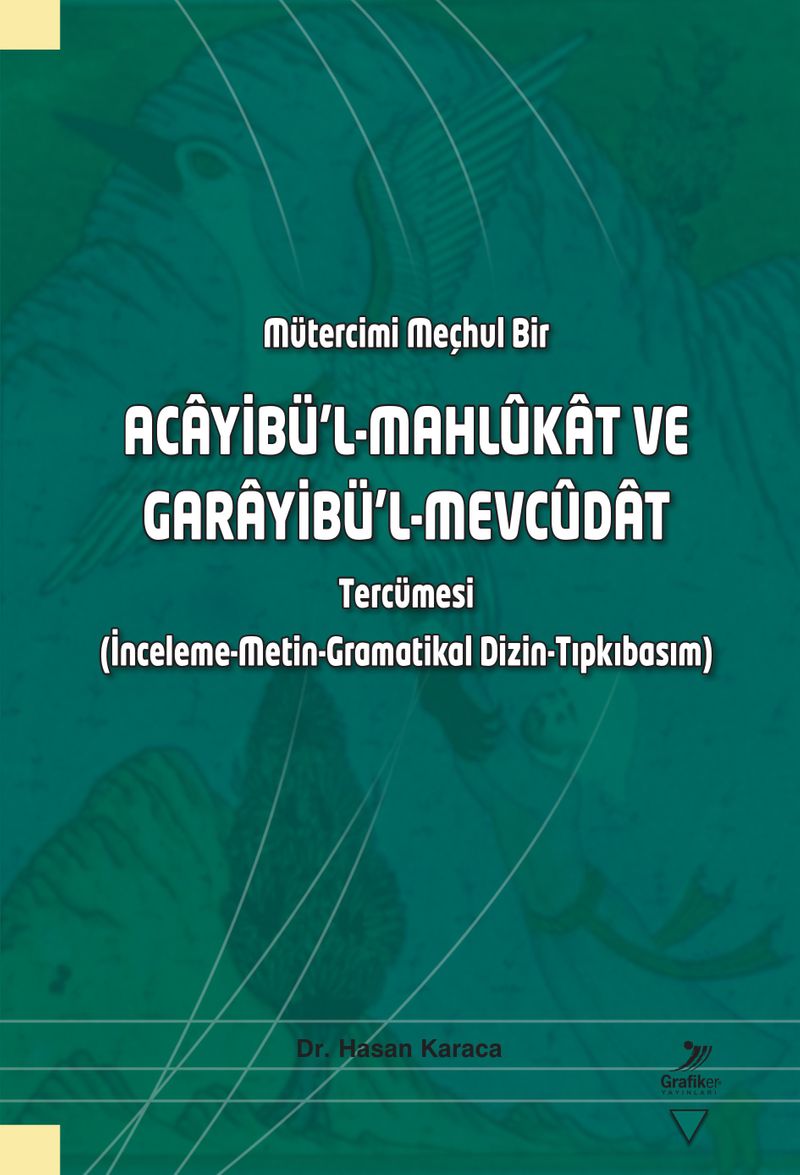 Mütercimi Meçhul Bir Acayibü'l-Mahlûkat ve Garayibü'l-Mevcûdat Tercümesi (İnceleme-Metin-Gramatikal Dizin-Tıpkıbasım) kitap kapağı