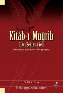Kitab-ı Muğrib Hacı Bektaş-ı Velî (Bektaşîlikle İlgili İbadet ve Uygulamalar) kitap kapağı