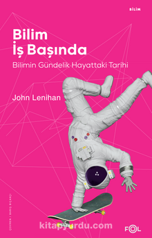 Bilim İş Başında & Bilimin Gündelik Hayattaki Tarihi kitap kapağı