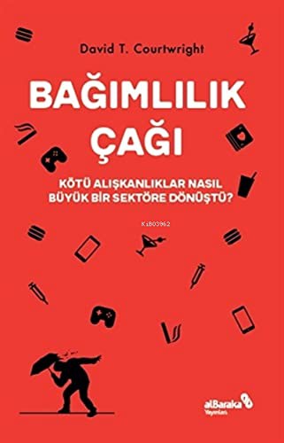 Bağımlılık Çağı – Kötü Alışkanlıklar Nasıl Büyük Bir Sektöre Dönüştü? kitap kapağı