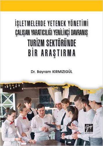 İşletmelerde Yetenek Yönetimi Çalışan Yaratıcılığı Yenilikçi Davranış Turizm Sektöründe Bir Araştırma kitap kapağı