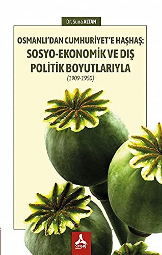 Osmanlı’dan Cumhuriyet’e Haşhaş: Sosyo-Ekonomik ve Dış Politik Boyutlarıyla 1909-1950 kitap kapağı