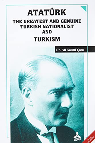 Atatürk the Greatest and Genuine Turkish Nationalist and Turkism kitap kapağı