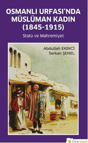 Osmanlı Urfası'nda Müslüman Kadın (1845-1915) Statü ve Mahremiyet kitap kapağı