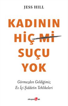 Kadının Hiç Suçu Yok & Görmezden Geldiğimiz Ev İçi Şiddetin Tehlikeleri kitap kapağı