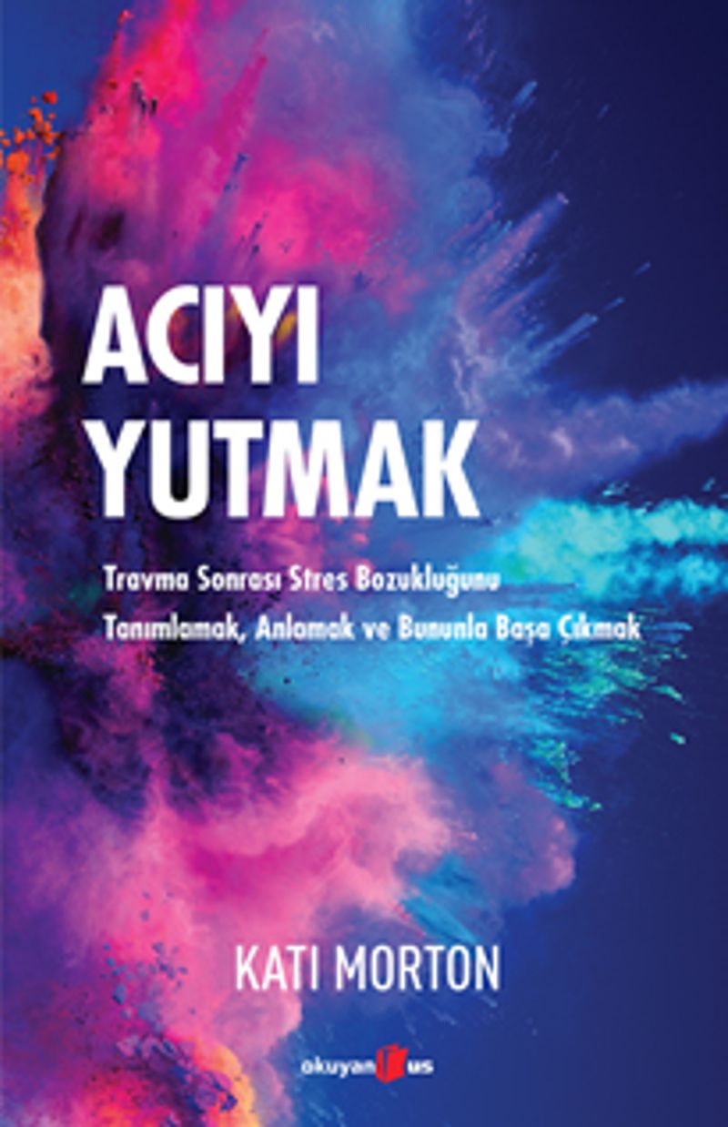 Acıyı Yutmak Travma Sonrası Stres Bozukluğunu Tanımlamak, Anlamak ve Bununla Başa Çıkmak kitap kapağı