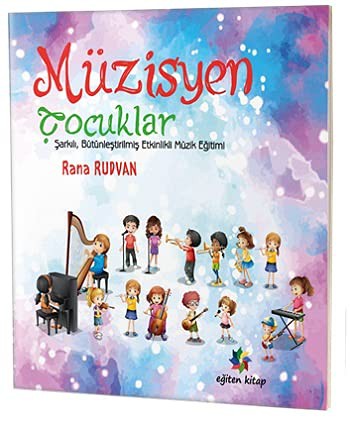 Müzisyen Çocuklar Şarkılı, Bütünleştirilmiş Etkinlikli Müzik Eğitimi kitap kapağı