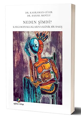 Neden Şimdi? Kaygı Bozuklukluklarına Klinik Bir Bakış kitap kapağı
