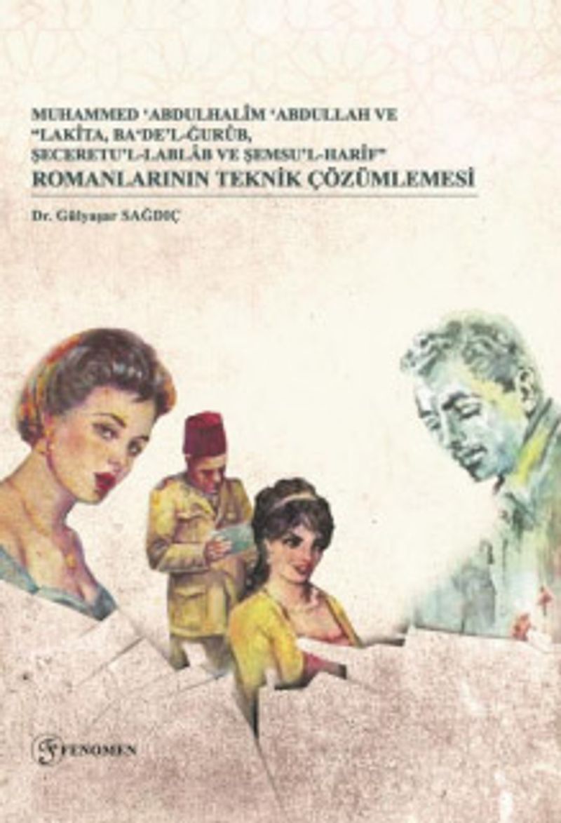 Muhammed ‘Abdulhalîm ‘Abdullah ve “Lakîta, Ba‘De'lğurûb, Şeceretu'l-Lablab Ve Şemsu'l-Harîf” Romanlarının Teknik Çözümlemesi kitap kapağı