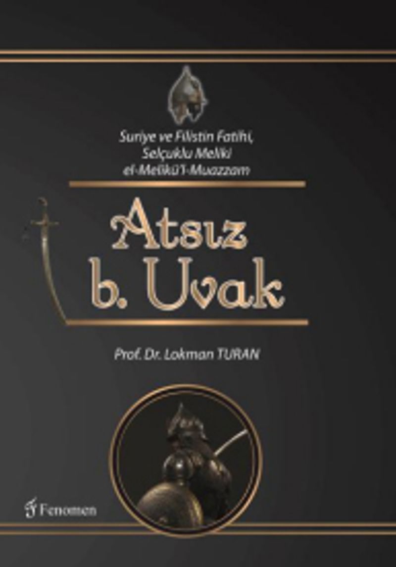 Suriye ve Filistin Fatihi, Selçuklu Meliki el-Melikü'l-Muazzam Atsız b. Uvak kitap kapağı