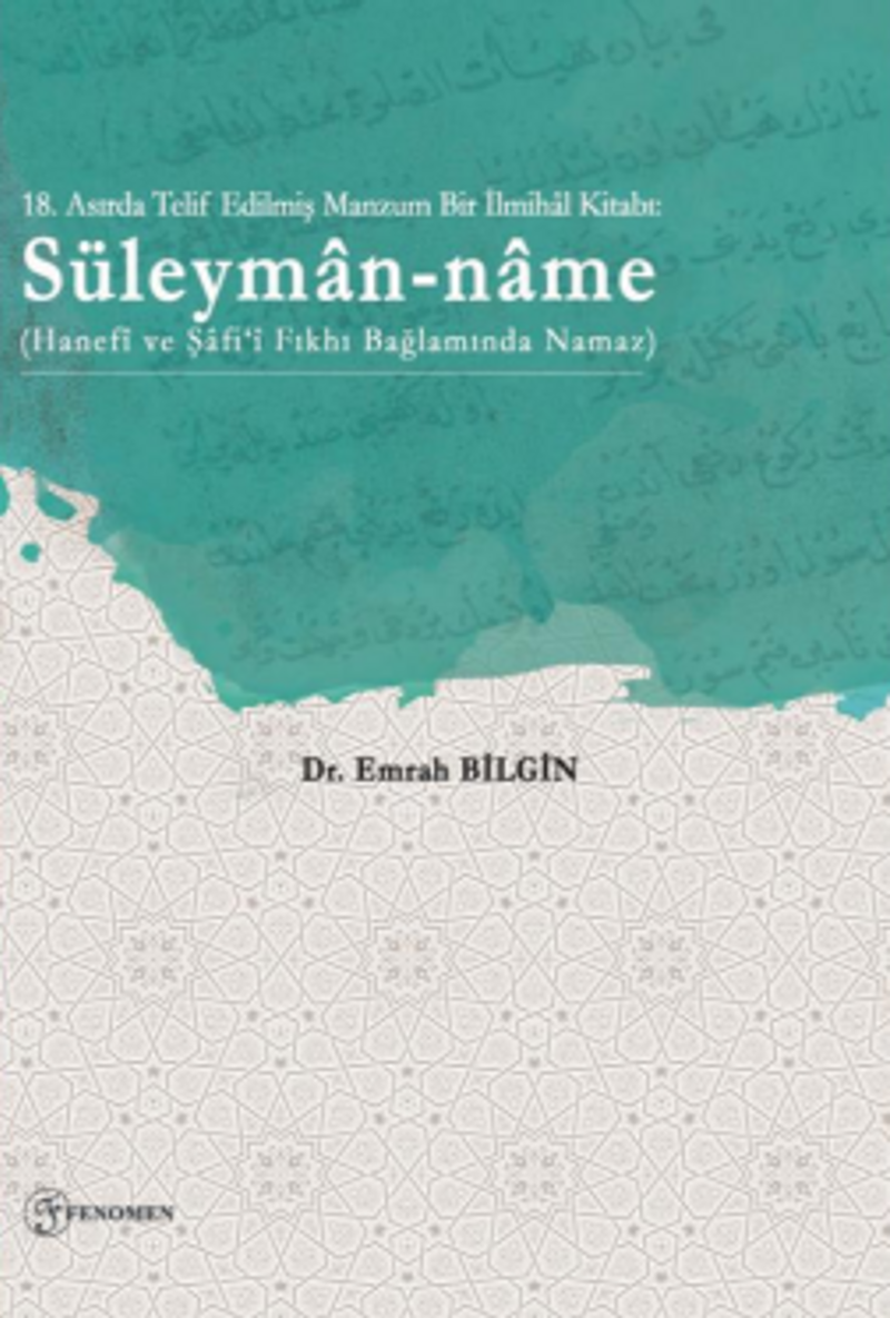 18. Asırda Telif Edilmiş Manzum Bir İlmihal Kitabı: Süleyman-name (Hanefi ve Şafi‘î Fıkhı Bağlamında Namaz) kitap kapağı