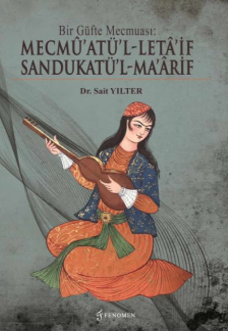 Bir Güfte Mecmuası: Mecmü'atü'l-Leta'if Sandukatü'l-Ma'arif kitap kapağı