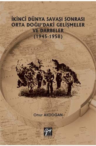 İkinci Dünya Savaşı Sonrası Orta Doğu'daki Gelişmeler ve Darbeler (1945-1958) kitap kapağı