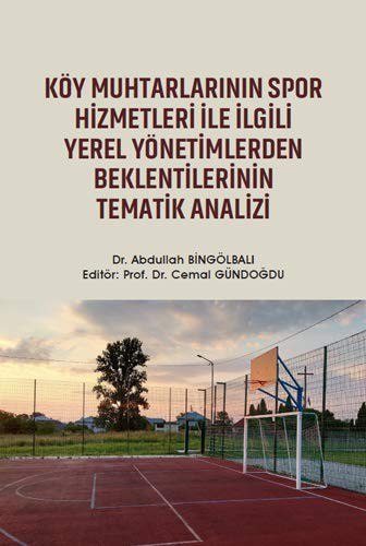 Köy Muhtarlarının Spor Hizmetleri ile İlgili Yerel Yönetimlerden Beklentilerinin Tematik Analizi kitap kapağı
