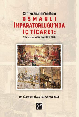 Şer'iye Sicilleri 'ne Göre Osmanlı İmparatorluğu'nda İç Ticaret: Ankara-Konya Antep Örneği (1700-1750) kitap kapağı
