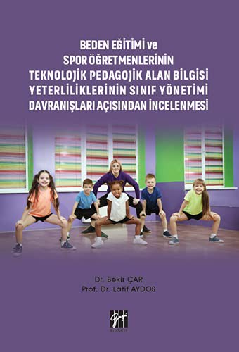 Beden Eğitimi ve Spor Öğretmenlerinin Teknolojik Pedagojik Alan Bilgisi Yeterliliklerinin Sınıf Yönetimi Davranışları Açısından İncelenmesi kitap kapağı