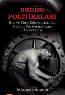 Beden Politikaları: Rus ve Türk Edebiyatlarında Makbul Yurttaşın İnşası (1900-1940) kitap kapağı