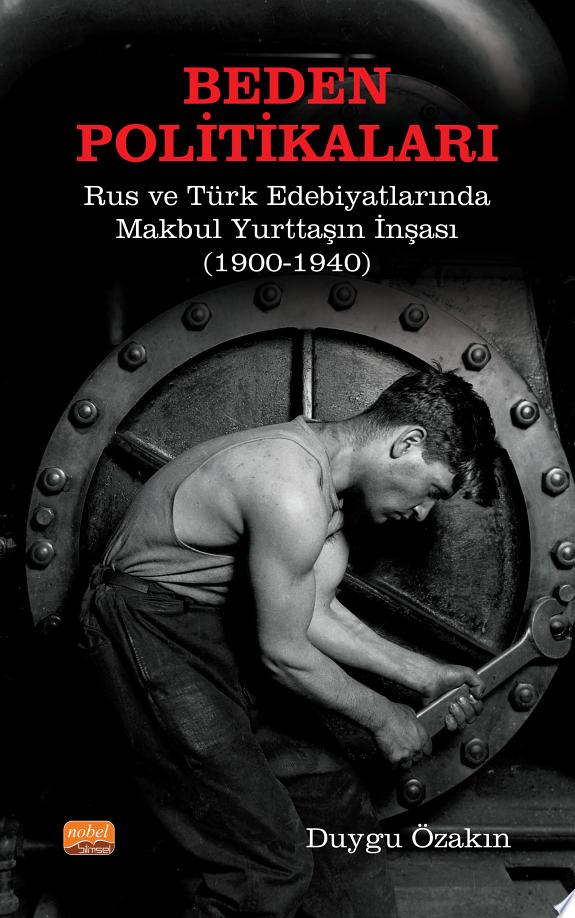 BEDEN POLİTİKALARI: Rus ve Türk Edebiyatlarında Makbul Yurttaşın İnşası (1900-1940) kitap kapağı