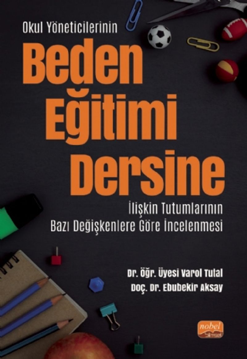 Okul Yöneticilerinin Beden Eğitimi Dersine İlişkin Tutumlarının Bazı Değişkenlere Göre İncelenmesi kitap kapağı