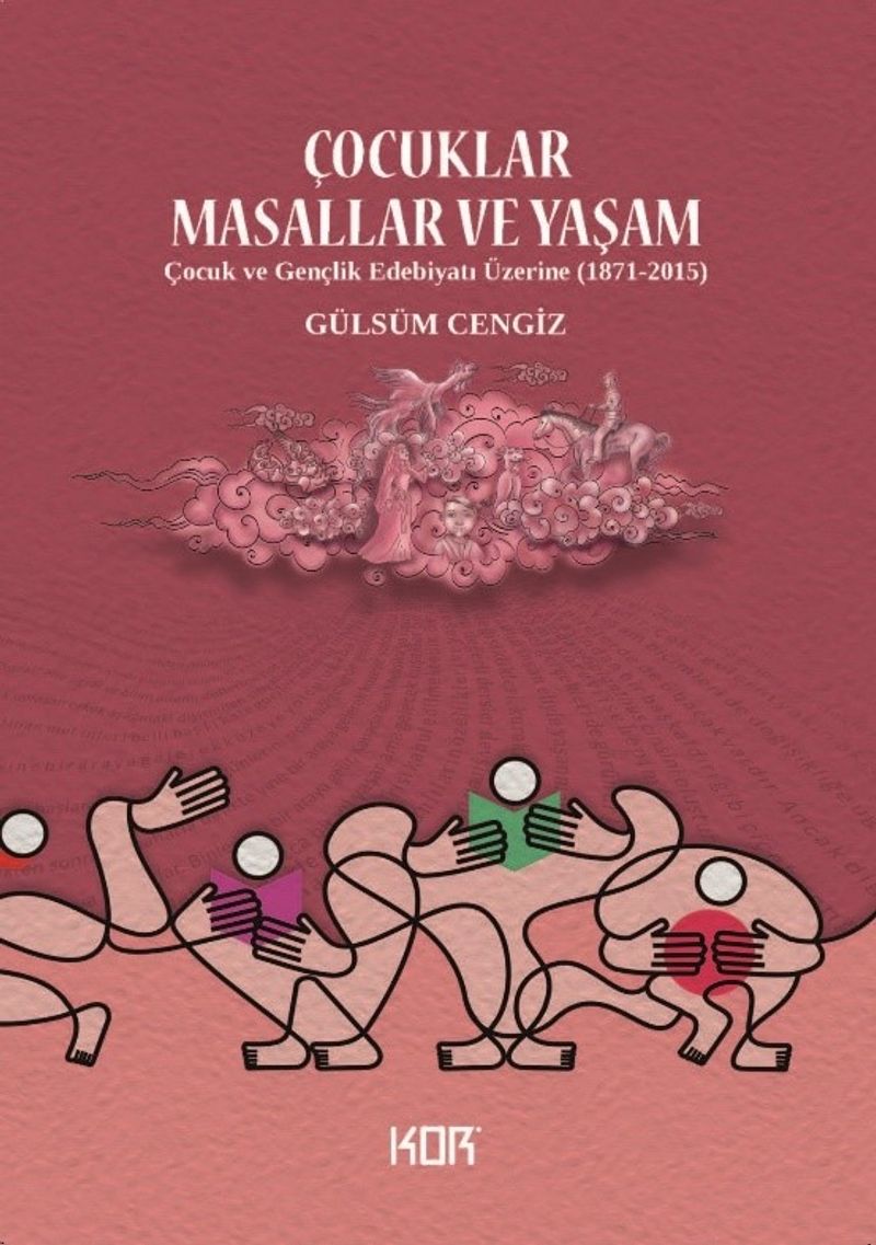 Çocuklar, Masallar ve Yaşam Çocuk ve Gençlik Edebiyatı Üzerine (1871-2015) kitap kapağı