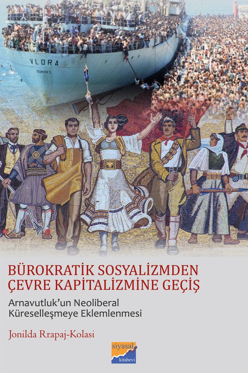Bürokratik Sosyalizmden Çevre Kapitalizmine Geçiş & Arnavutluk’un Neoliberal Küreselleşmeye Eklemlenmesi kitap kapağı