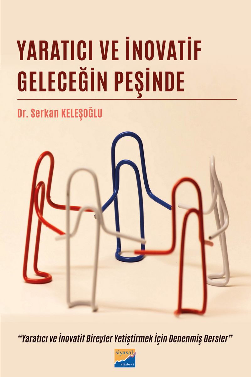 Yaratıcı ve İnovatif Geleceğin Peşinde Yaratıcı ve İnovatif Bireyler Yetiştirmek İçin Denenmiş Dersler kitap kapağı