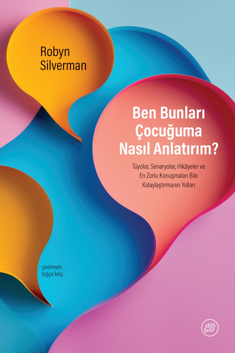 Ben Bunları Çocuğuma Nasıl Anlatırım? Tüyolar, Senaryolar, Hikayeler ve En Zorlu Konuşmaları Bile Kolaylaştırmanın Yolları kitap kapağı