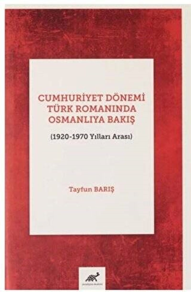 Cumhuriyet Dönemi Türk Romanında Osmanlıya Bakış 1920-1970 Yılları Arası kitap kapağı
