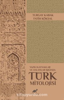 Yazılı Kaynaklar ve Anlatılar Işığında Türk Mitolojisi kitap kapağı
