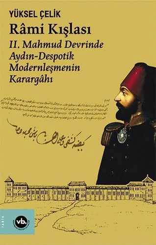 Rami Kışlası II. Mahmud Devrinde Aydın-Despotik Modernleşmenin Karargahı kitap kapağı