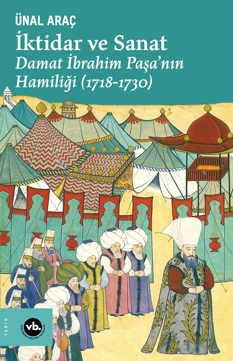İktidar ve Sanat : Damat İbrahim Paşa'nın Hamiliği (1718-1730) kitap kapağı