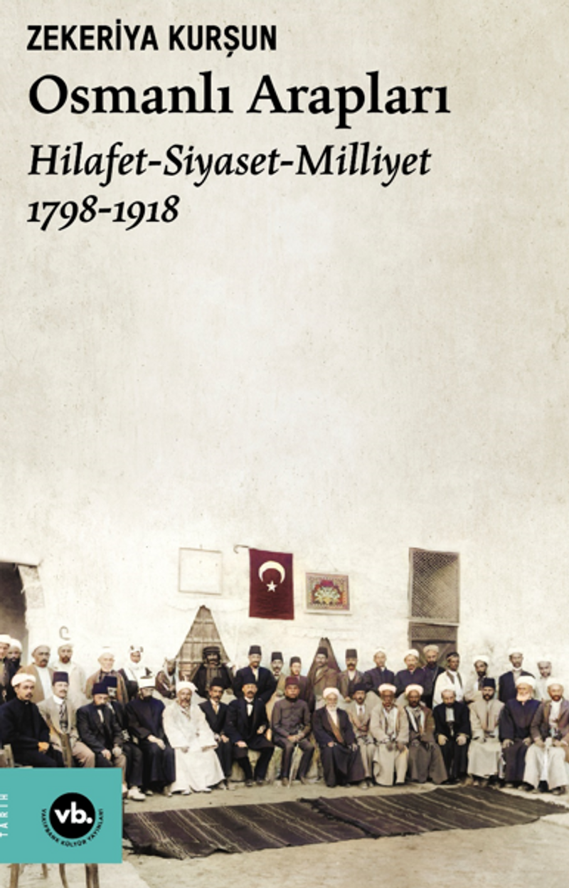 Osmanlı Arapları / Hilafet- Siyaset Milliyet (1798-1918) kitap kapağı