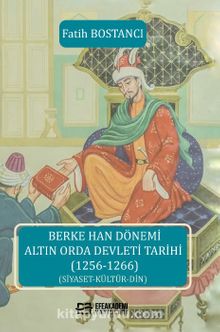 Berke Han Dönemi Altın Orda Devleti Tarihi (1256-1266) (Siyaset-Kültür-Din) kitap kapağı