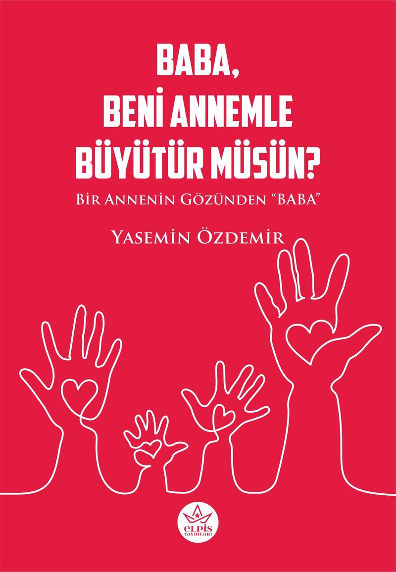 Baba, Beni Annemle Büyütür Müsün ? Bir Annenin Gözünden Baba kitap kapağı
