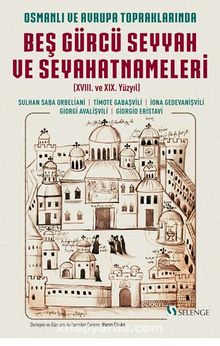 Osmanlı ve Avrupa Topraklarında Beş Gürcü Seyyah ve Seyahatnameleri (XVIII. ve XIX. Yüzyıl) kitap kapağı