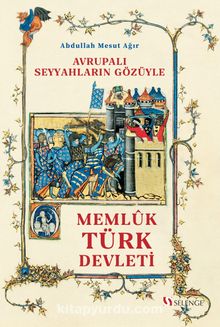 Avrupalı Seyyahların Gözüyle Memlûk Türk Devleti (1250-1517) kitap kapağı