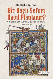 Bir Haçlı Seferi Nasıl Planlanır? & Yüksek Orta Çağ’da Akıl ve Dinî Savaş kitap kapağı