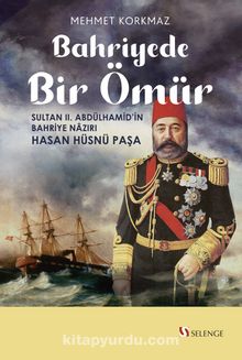 Bahriyede Bir Ömür & Sultan II. Abdülhamid’in Bahriye Nazırı Hasan Hüsnü Paşa kitap kapağı