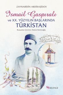 İsmail Gaspıralı ve XX. Yüzyılın Başlarında Türkistan (Temaslar - İlişkiler - Tesir) kitap kapağı