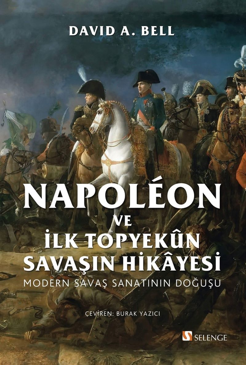 Napoléon ve İlk Topyekûn Savaşın Hikayesi Modern Savaş Sanatının Doğuşu kitap kapağı