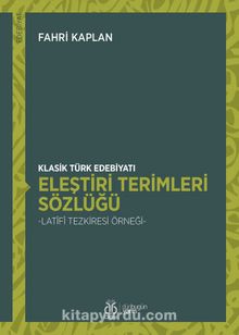 Klasik Türk Edebiyatı Eleştiri Terimleri Sözlüğü & Latîfî Tezkiresi Örneği kitap kapağı